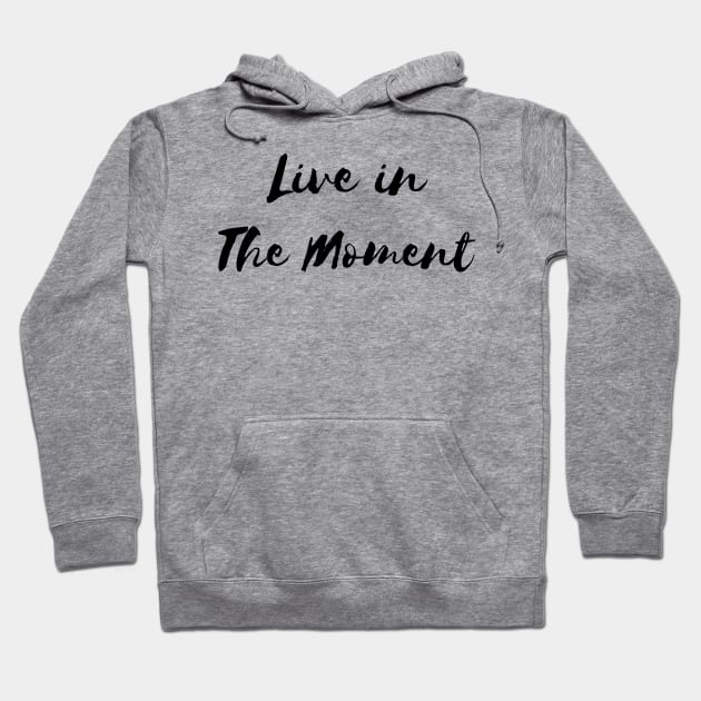 Live in the Moment Hoodie by Relaxing Positive Vibe